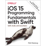 IOS 15 Programming Fundamentals with Swift: Swift, Xcode, and Cocoa Basics