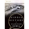 Hidden History of Clinton, Iowa