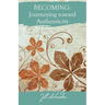 Becoming: Journeying Toward Authenticity