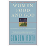 Women Food and God: An Unexpected Path to Almost Everything