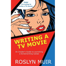 Writing a TV Movie: An Insider's Guide to Launching a Screenwriting Career