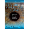 The Art of Stress-Free Living: Reprogram Your Life from the Inside Out