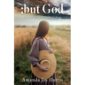 ;but God: He is faithful in the midst of chaos.