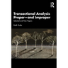 Transactional Analysis Proper--And Improper: Selected and New Papers