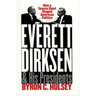 Everett Dirksen and His Presidents: How a Senate Giant Shaped American Politics