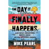 The Day It Finally Happens: Alien Contact, Dinosaur Parks, Immortal Humans--And Other Possible Phenomena