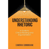 Understanding Rhetoric: A Guide to Critical Reading and Argumentation