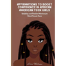 Affirmations to Boost Confidence in African American Teen Girls: Uplifting and Positive Mantras for Black Female Teens