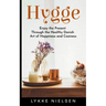 Hygge: Enjoy the Present Through the Healthy Danish Art of Happiness and Coziness