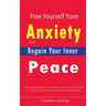 Free Yourself from Anxiety and Regain Your Inner Peace: Effective Techniques to Eliminate It from Your Life, as well as Secrets to Overcome Insomnia C