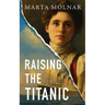 Raising The Titanic: A powerful novel of resilience and hope, inspired by a true story
