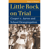 Little Rock on Trial: Cooper v. Aaron and School Desegregation