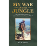 My War in the Jungle: The Long-Delayed Memoir of a Marine Lieutenant in Vietnam 1968-69