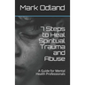 7 Steps to Heal Spiritual Trauma and Abuse: A Guide for Mental Health Professionals