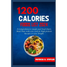 1200 Calories Diet Food List: A Comprehensive Guide and Food Chart, Meal Plan with Low Carb & High protein Recipes to Lose Weight