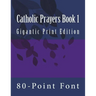Catholic Prayers Book 1: Gigantic Print Edition