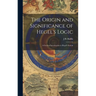 The Origin and Significance of Hegel's Logic; a General Introduction to Hegel's System