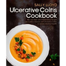 Ulcerative Colitis Cookbook: 80+ Low-Fiber, Dairy-Free, Nightshade-Free, Specially-Designed Recipes for Ulcerative Colitis, Crohn