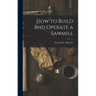 How to Build and Operate a Sawmill