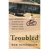 Troubled: A Memoir of Foster Care, Family, and Social Class
