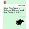 After Five Years in India: Or, Life and Work in a Punjaub District.