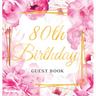 80th Birthday Guest Book: An Elegant Floral Keepsake for Her 80th Birthday Party - Sign-In Pages, Wishes & Memories, Gift Log & Photo Pages - Perfect