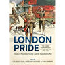 London Pride: The London Territorial Force in Peace and War, 1908-1921 Volume 1: Peacetime, Society and the Transition to War