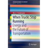 When Trucks Stop Running: Energy and the Future of Transportation