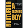 Nurturing A Growing Boy: The Mentor's Essential Guide To Nurturing Young Lives