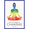 The Little Book of Chakras: An Introduction to Ancient Wisdom and Spiritual Healing