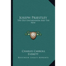 Joseph Priestley: The Old Unitarianism And The New