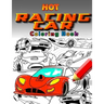 Hot Racing Cars: The Fastest Coloring Book In The World. Over 30 Unique Racing Car Colouring Pages. Fun and Activity for Kids 6 - 12