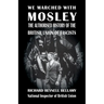 We Marched with Mosley: The Authorised History of the British Union of Fascists