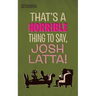 That's a horrible thing to say, Josh Latta!
