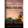 The Comprehensive Guide to World Building: Everything You Need to Know for ALL Genres!