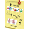 Getting Organized in the Google Era: How to Stay Efficient, Productive (and Sane) in an Information-Saturated World