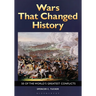 Wars That Changed History: 50 of the World's Greatest Conflicts