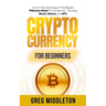 Cryptocurrency for Beginners: How to Take Advantage of the Biggest "Millionaire Maker" of the New Era, Including Bitcoin, Altcoins, and NFTs