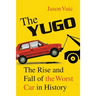The Yugo: The Rise and Fall of the Worst Car in History