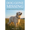 Dog Gone Missing: Why Dogs Go Missing and How to Find Them