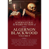 The Collected Shorter Supernatural & Weird Fiction of Algernon Blackwood: Volume 9: Nineteen Short Stories of the Strange and Unusual Including 'The S