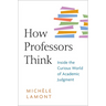 How Professors Think: Inside the Curious World of Academic Judgment
