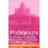 Folkways: A Study of Mores, Manners, Customs and Morals