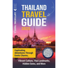 Thailand Travel Guide: Captivating Adventures through Exotic Charms, Vibrant Culture, Thai Landmarks, Hidden Gems, and More