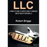 LLC: A Complete Guide To Limited Liability Companies And Setting Up Your Own LLC