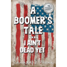 A BOOMER'S TALE or I Ain't Dead Yet