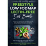 The Ultimate Freestyle Low Fodmap Lectin-Free Diet Bundle: Discover This Powerful Diet That Delivers Fast IBS Relief, Reduced Inflammation and Digesti
