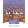 Destination: Bethlehem: Dramas, Pageants, and Worship Services for Advent/Christmas