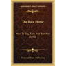 The Race Horse: How To Buy, Train, And Run Him (1892)