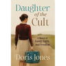 Daughter of the Cult: A Memoir of Family, Faith, and Freedom